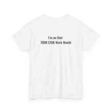 Load image into Gallery viewer, The 10hr $10k Work Month T- Shirt